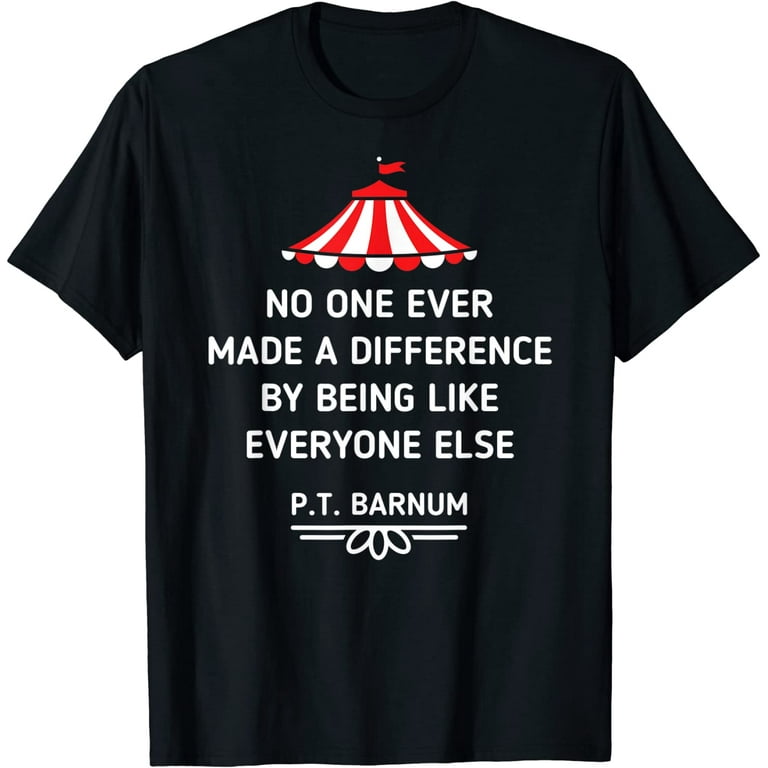 Pt Barnum Quote No One Ever Made A Difference Shirt Pt Barnum Quote No One Ever Made A Difference Shirt