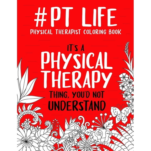 #PT Life: Physical Therapist Coloring Book: A Snarky & Funny Therapist Adult Coloring Book for Stress Relief & R, (Paperback)