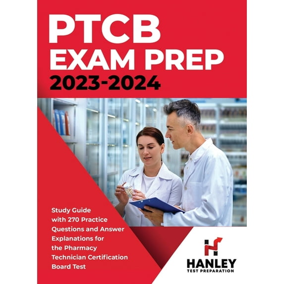 PTCB Exam Prep 2023-2024: Study Guide with 270 Practice Questions and Answer Explanations for the Pharmacy Technician Ce, (Hardcover)