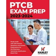 PTCB Exam Prep 2023-2024 Study Guide with 270 Practice Questions and Answer Explanations for the Pharmacy Technician Ce, Paperback
