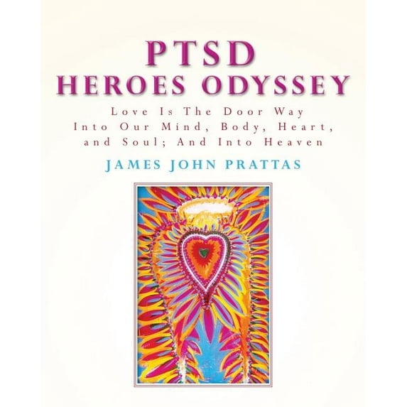 PTSD Heroes Odyssey: Love Is The Door Way Into Our Mind, Body, Heart, and Soul; And Into Heaven, (Paperback)