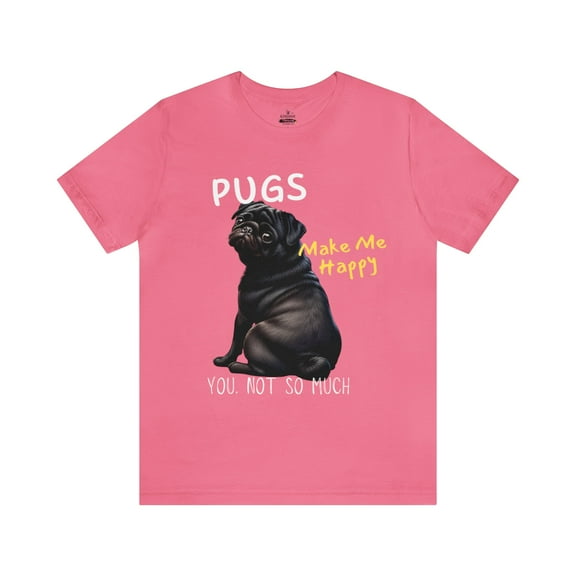 PUGS Make me happy You. Not so much-Funny Dog Unisex Short Sleeve Tee