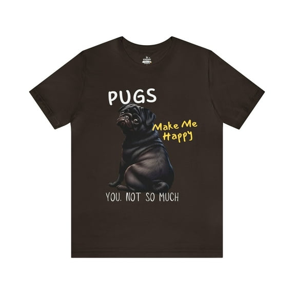 PUGS Make me happy You. Not so much-Funny Dog Unisex Short Sleeve Tee