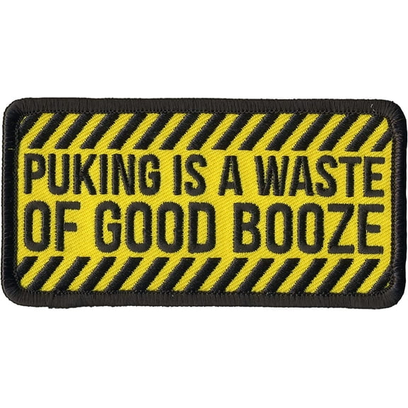 PUKING IS A WASTE OF GOOD BOOZE, PATCH, Embroidered High Thread Iron-On Heat Sealed Backing Sew-On Biker's Patch, 4" x 2"
