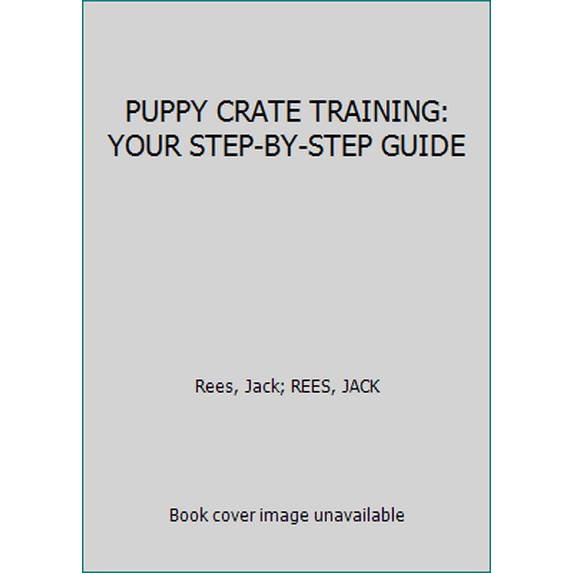 Pre-Owned PUPPY CRATE TRAINING: YOUR STEP-BY-STEP GUIDE (Paperback) 198104003X 9781981040032