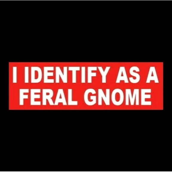 PURELY- Funny "I Identify As A Feral Gnome" Garden Statue Bumper Sticker Elf Fairy Weird