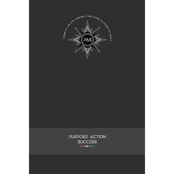 PURPOSE-ACTION-SUCCESS Notebook Journal - PAS NOTEBOOK PAS JOURNAL GRAY GREY: 6" X 9" Lined, Dated & Numbe, (Paperback)