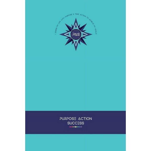 PURPOSE-ACTION-SUCCESS Notebook Journal - PAS NOTEBOOK PAS JOURNAL TURQUOISE: 6" X 9" Lined, Dated & Numbe, (Paperback)
