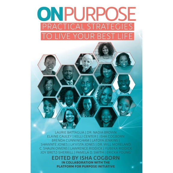 ON PURPOSE: Practical Strategies to Live Your Best Life Paperback 1733272100 9781733272100 Isha Cogborn, Kelli Center, Elaine Cauley, Brenda Mariah Cunningham, LaVista Jones, Shawnte Jones, Lawre