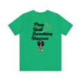 thumbnail image 1 of "PUSH T-Shirt: Pray Until Something Happens", 1 of 8