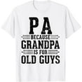 thumbnail image 1 of Pa Because Grandpa is for Old Guys Father鈥檚 Day for Grandpa T-Shirt, 1 of 5