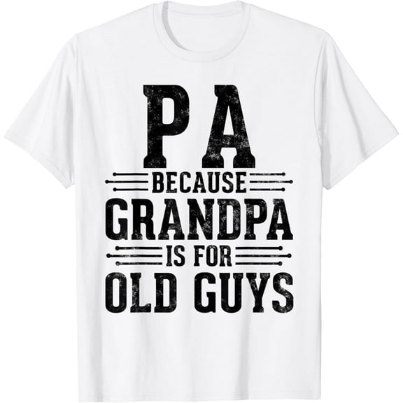 Pa Because Grandpa is for Old Guys Father鈥檚 Day for Grandpa T-Shirt