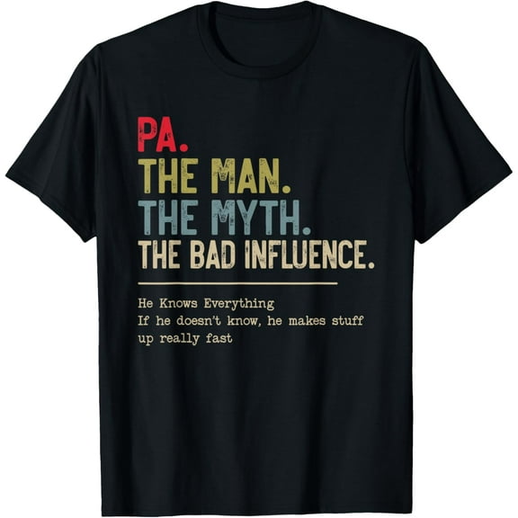Pa The Man The Myth The Bad Influence He Knows Everything T-Shirt