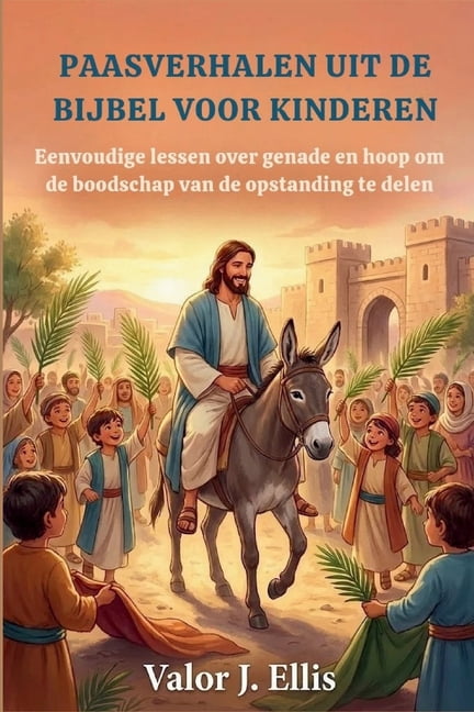 Paasverhalen Uit de Bijbel Voor Kinderen: Eenvoudige lessen over genade en hoop om de boodschap van de opstanding te del, (Paperback)