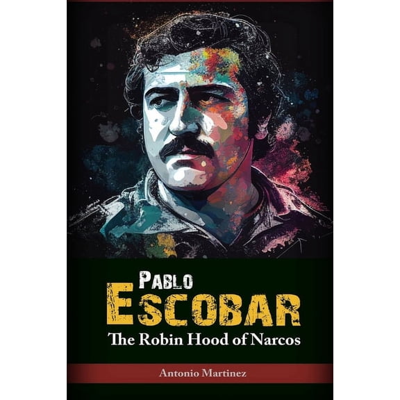 Pablo Escobar: The Robin Hood of Narcos, (Paperback)