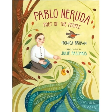 Pablo Neruda: Poet of the People -- Monica Brown
