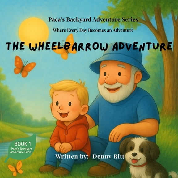 Paca's Backyard Adventure Paca's Wheelbarrow Adventure: Paca's Backyard Adventure Series - Book 1, Book 1, (Paperback)