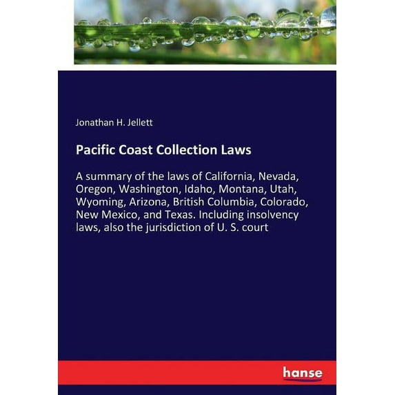 Pacific Coast Collection Laws: A summary of the laws of California, Nevada, Oregon, Washington, Idaho, Montana, Utah, Wy, (Paperback)