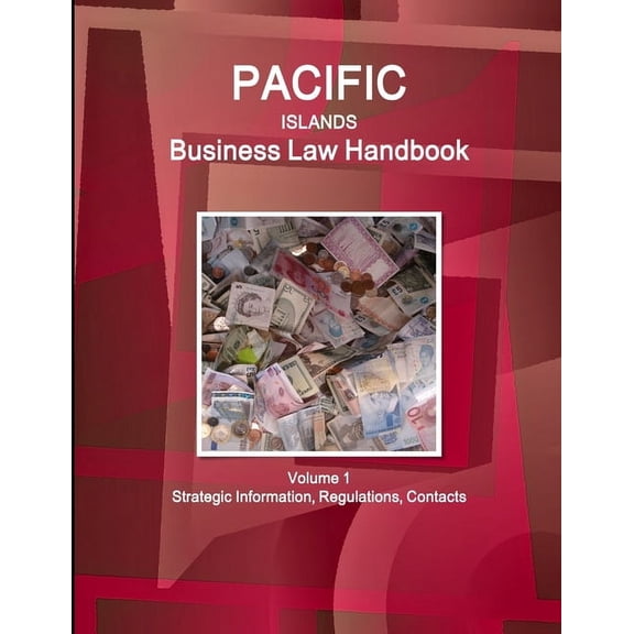 Pacific Islands Business Law Handbook Volume 1 Strategic Information, Regulations, Contacts, (Paperback)