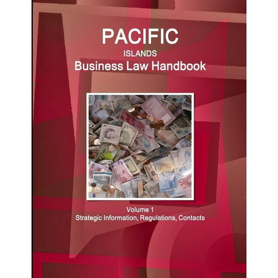 Pacific Islands Business Law Handbook Volume 1 Strategic Information, Regulations, Contacts, (Paperback)