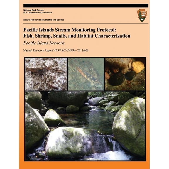 Natural Resource Report Nps/Pacn/Nrr?2011/468: Pacific Islands Stream Monitoring Protocol: Fish, Shrimp, Snails, and Habitat Characterization- Pacific Island Network (Paperback)