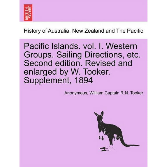 Pacific Islands. vol. I. Western Groups. Sailing Directions, etc. Second edition. Revised and enlarged by W. Tooker. Supplement, 1894 (Paperback)