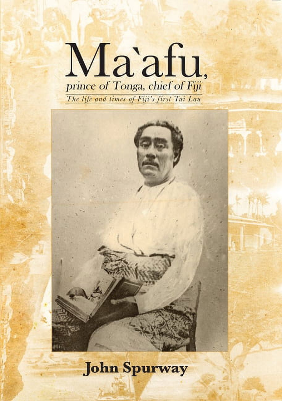 Pacific Ma`afu, prince of Tonga, chief of Fiji: The life and times of Fiji's first Tui Lau, (Paperback)