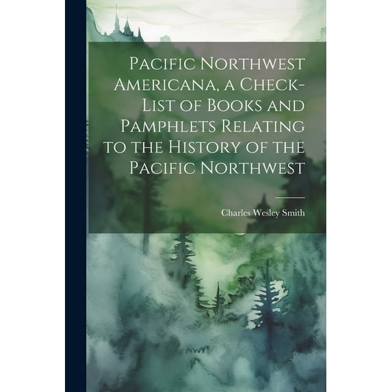 Pacific Northwest Americana, a Check-list of Books and Pamphlets Relating to the History of the Pacific Northwest (Paperback)