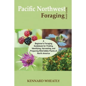 Pacific Northwest Foraging Field Guide: A Beginner's Foraging Guidebook for Finding, Identifying, Harvesting, and Prepar, (Paperback)