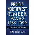 thumbnail image 1 of Pacific Northwest Timber Wars 1989-1999: A View From The Trenches (Paperback) by Jim Britell, 1 of 1