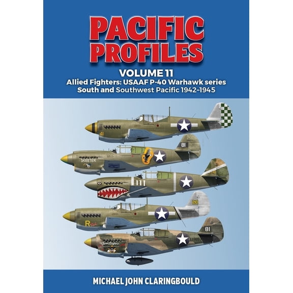 Pacific Profiles: Pacific Profiles Volume 11: Allied Fighters: Usaaf P-40 Warhawk Series South and Southwest Pacific 1942-1945 (Paperback)