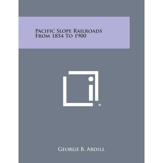 Pacific Slope Railroads from 1854 to 1900 (Paperback)