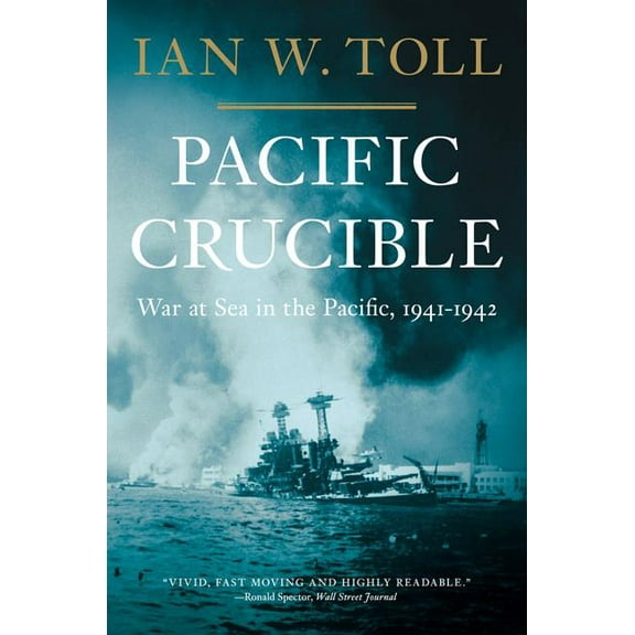 Pacific War Trilogy Pacific Crucible: War at Sea in the Pacific, 1941-1942, Book 1, (Paperback)
