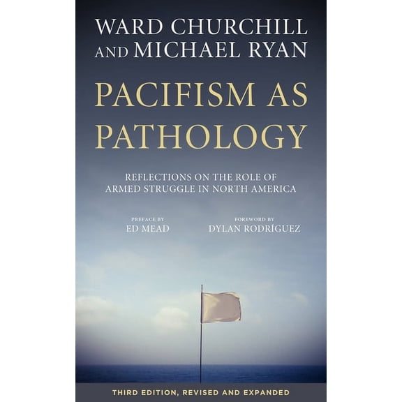 Pacifism as Pathology: Reflections on the Role of Armed Struggle in North America, (Paperback)