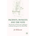 thumbnail image 1 of Pacifists, Patriots and the Vote: The Erosion of Democratic Suffragism in Britain During the First World War, (Hardcover), 1 of 1