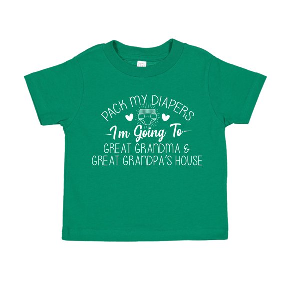 Pack My Diapers I'm Going to Great Grandma and Great Grandpa's House Toddler T-Shirt 5/6T Kelly Green