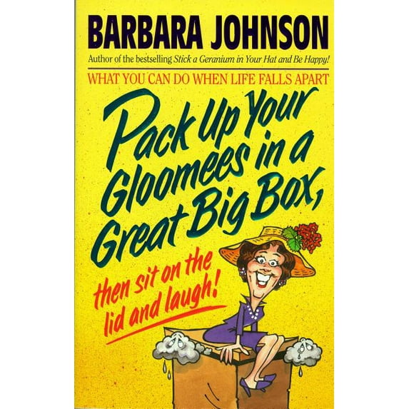 Humor from Barbara Johnson Pack Up Your Gloomies in a Great Big Box, Then Sit on the Lid and Laugh!: What You Can Do When Life Falls Apart, (Paperback)