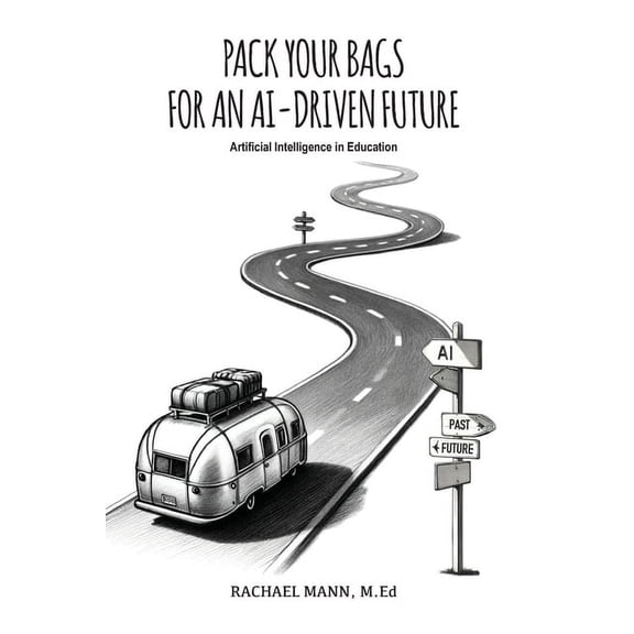 Pack Your Bags for an AI-Driven Future: Artificial Intelligence in Education, (Paperback)