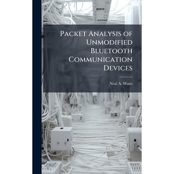Packet Analysis of Unmodified Bluetooth Communication Devices, (Hardcover)