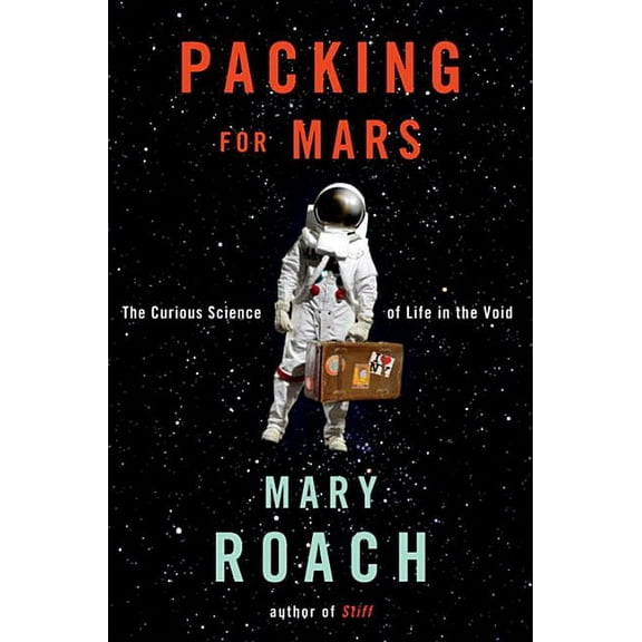 Packing for Mars: The Curious Science of Life in the Void, (Hardcover)