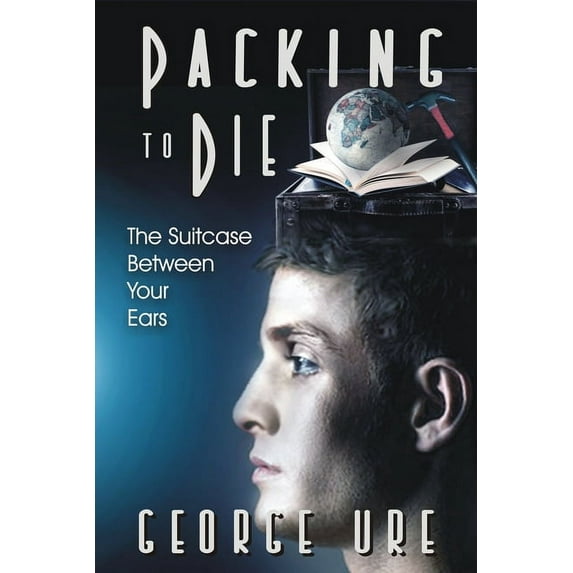 Packing to Die: Suitcase Between Your Ears: Before-You-Go Prepping