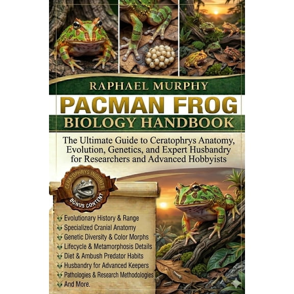 Pacman Frog Biology Handbook: The Ultimate Guide to Ceratophrys Anatomy, Evolution, Genetics, and Expert Husbandry for R, (Paperback)