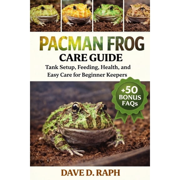 Pacman Frog Care Guide: Tank Setup, Feeding, Health, and Easy Care for Beginner Keepers, (Paperback)
