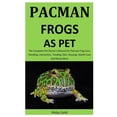 thumbnail image 1 of Pacman Frogs As Pet : The Complete pet owner's manual on Pacman Frog care, Handling, Interaction, feeding, diet, housing, health care and Many more (Paperback), 1 of 1