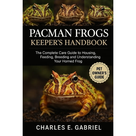 Pacman Frogs Keeper's Handbook: The Complete Care Guide to Housing, Feeding, Breeding and Understanding Your Horned Frog, (Paperback)