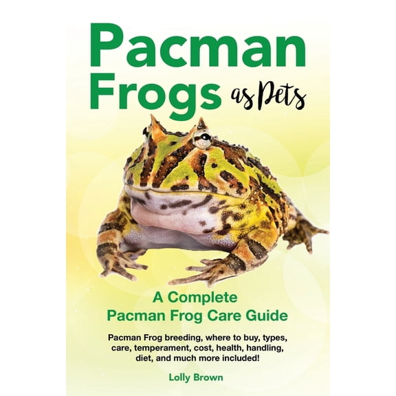 Pacman Frogs as Pets: Pacman Frog breeding, where to buy, types, care, temperament, cost, health, (Paperback) by Lolly Brown