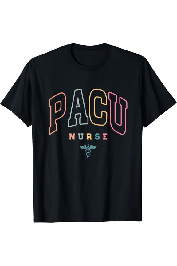 Pacu Nurse Post Anesthesia Care Unit Nurse Appreciation Week T-Shirt Size S-5XL
