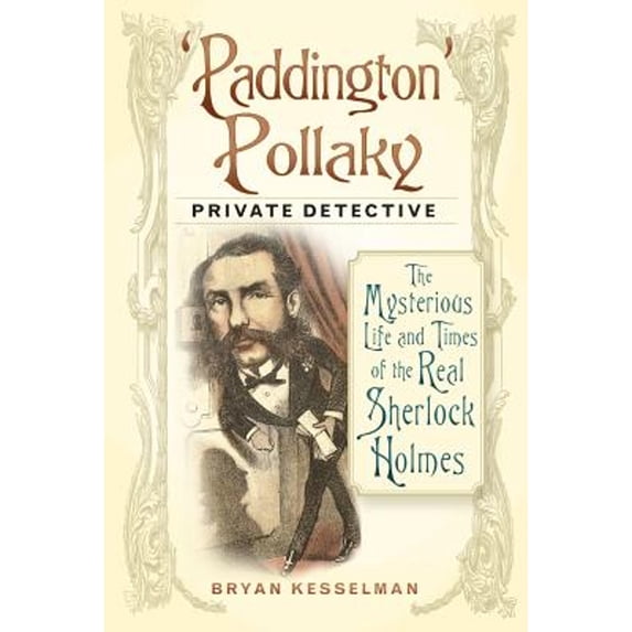 Pre-Owned 'Paddington' Pollaky, Private Detective: The Mysterious Life and Times of the Real Sherlock Holmes (Paperback) 0750959746 9780750959742
