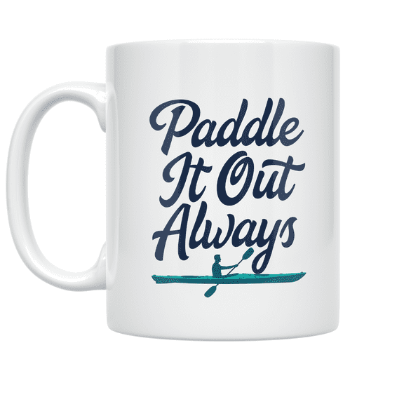 Paddle It Out Always Kayaking Design - Kayaking Enthusiast - 11 oz Ceramic Coffee Mug