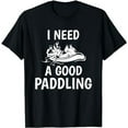 thumbnail image 1 of Paddle Raft Shirt Funny Rafting Gift Need Good Paddling T-Shirt, 1 of 5